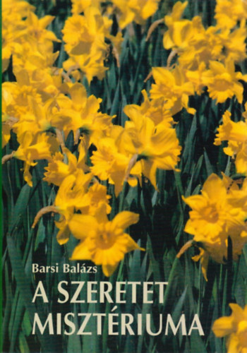 Barsi Balázs - A szeretet misztériuma