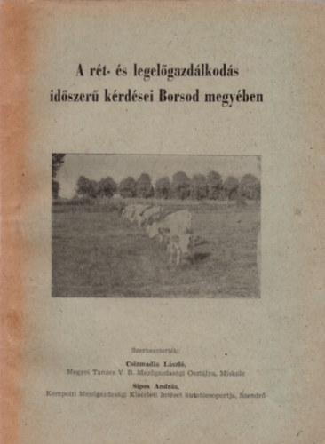 Csizmadia László, Dr. Bóta László, Dr. Kovács József, Faragó Károly - A rét- és legelőgazdálkodás időszerű kérdései Borsod megyében