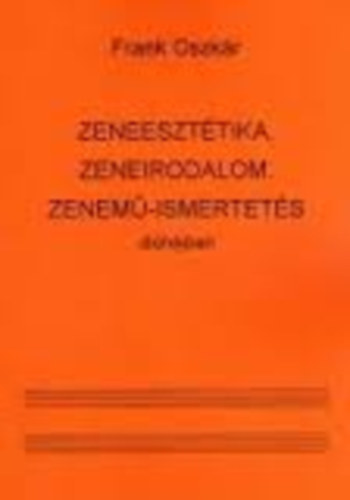 Frank Oszk�r - Zeneeszt�tika, zeneirodalom, zenem�-ismertet�s di�h�jban