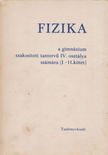 Fizika a gimnzium szakostott tanterv IV. osztly szmra I-II.