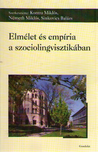 Kontra Mikl�s (szerk.); N�meth Mikl�s (szerk.); Sinkovics Bal�zs (szerk.) - Elm�let �s emp�ria a szociolingvisztik�ban