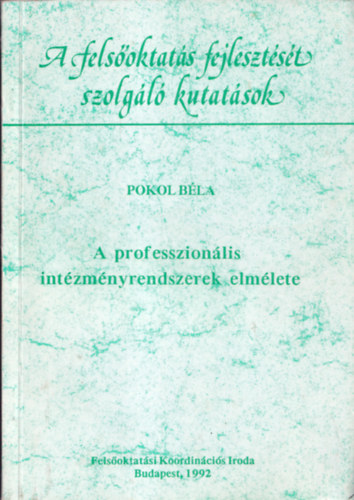 Pokol Bla - A professzionlis intzmnyrendszerek elmlete (Dediklt)