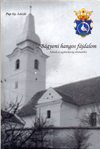 Pap Gy. Lszl - Bgyoni hangos fjdalom (Adatok az egyhzkzsg trtnethez)