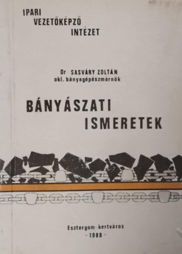 Dr. Sasv�ry Zolt�n (szerk.) - B�ny�szati ismeretek
