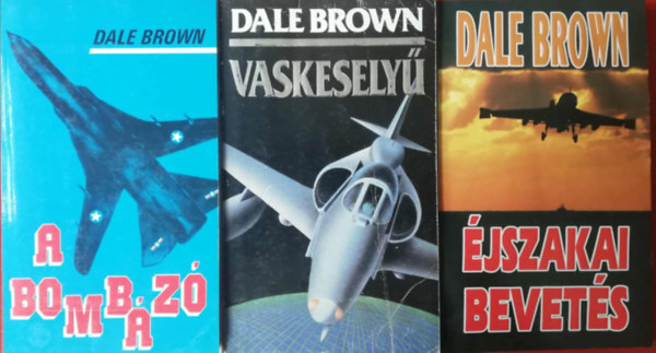Dale Brown - 3 darab Dale Brown h�bor�s katonai rep�l�s k�nyv (�jszakai bevet�s, Vaskesely�, A bomb�z�)