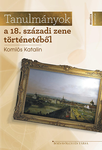 Komlós Katalin - Tanulmányok a 18. századi zene történetéből