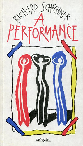 Richard Schechner - A performance (Essz�k a sz�nh�zi el�ad�s elm�let�r�l 1970-1976)