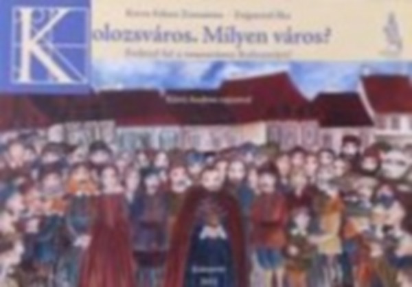 Koros-Fekete Zsuzsanna, Zsigmond Ilka - Kolozsv�ros. Milyen v�ros?