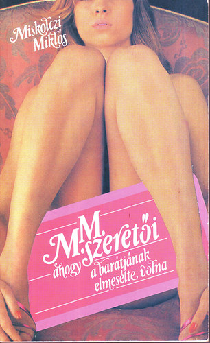 MIskolczi Mikl�s - M. M. szeret�i ahogy a bar�tj�nak elmes�lte volna