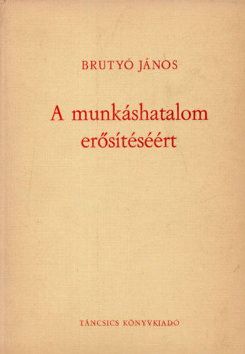 Bruty� J�nos - A munk�shatalom er�s�t�s��rt