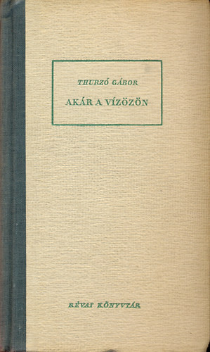 Thurzó Gábor - Akár a vízözön (Révai könyvtár 30. sz.)