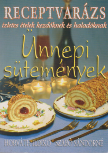 Horvth Ildik; Szab Sndorn - Receptvarzs: nnepi stemnyek