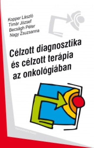 Kopper Lszl, Tmr Jzsef, Becsgh Pter, Nagy Zsuzsanna - Clzott diagnosztika s clzott terpia az onkolgiban