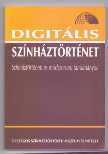 Gajd Tams (szerk.) - Digitlis sznhztrtnet - Sznhztrtneti s mdszertani tanulmnyok