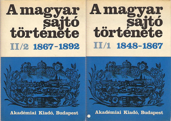 Kosry Domokos-Nmeth G.Bla (szerk.) - A magyar sajt trtnete II./1-2.  (II/1:1848-1867 II/2:1867-1892)