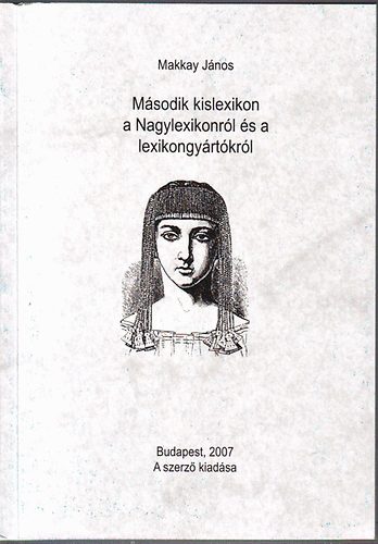 Makkay János - Második kislexikon a Nagylexikonról és a lexikongyártokról