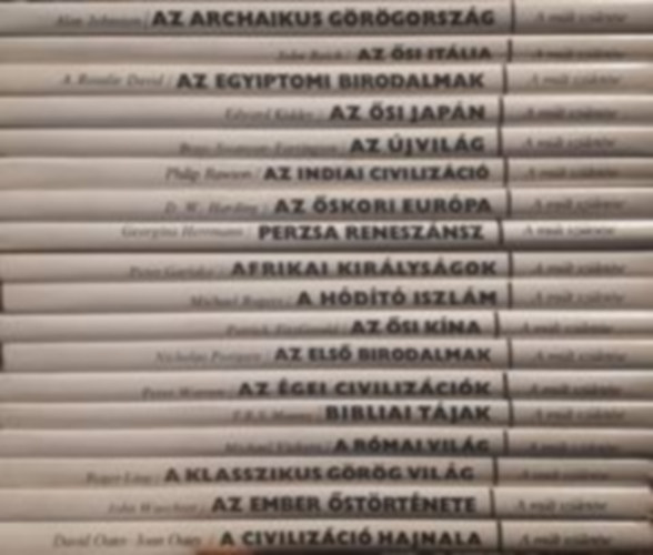 Alan Johnston, Reich John, A. Rosalie David, Edward Kidder, Bray-Swanson-Farrington, Philip Rawson, D.W. Harding, Georgina Herrmann, Peter Garlake, Michael Rogers, Patrick Fitzgerald, Nicholas Postgat - 17db A mlt szletse sorozatbl: Az archaikus grgorszg, Az si Itlia, Az si Japn, Az jvilg, Az indiai civilizci, Perzsa renesznsz, Afrikai kirlysgok, A hdt iszlm, Az skori Kna...