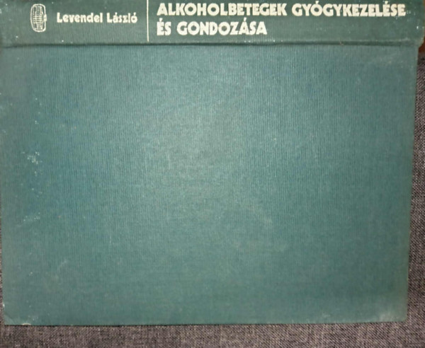 Levendel L�szl�, T�r�k Tivadarn� (szerk.) - Alkoholbetegek gy�gykezel�se �s gondoz�sa (Alkohol�giai alapismeretek / Az alkoholbetegek kivizsg�l�sa / Az alkoholbetegek szem�lyis�ge / Az alkoholbetegek gy�gykezel�se / Szomatoter�pia / Pszichoter�pia / Szocioter�pia)