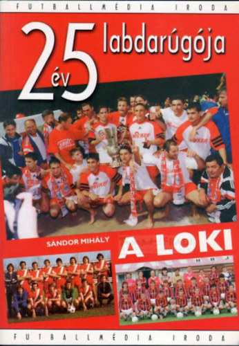 S�ndor Mih�ly - A Loki- 25 �v 25 labdar�g�ja