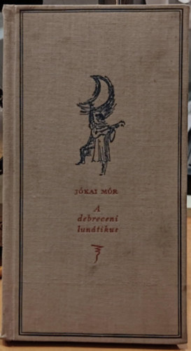 Jókai Mór - A debreceni lunátikus (A szerző eredeti rézmetszetű arcképével)