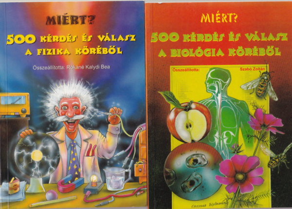 Szab Zoltn, Rkn Kalydi Bea (szerk.) - 2 db termszettudomnyi knyv: Mirt? 500 krds s vlasz a fizika krbl, Mirt? 500 krds s vlasz a biolgia krbl