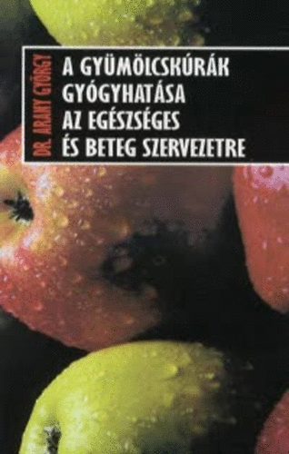 Dr. Arany Gyrgy - A gymlcskrk gygyhatsa az egszsges s beteg szervezetre