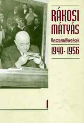 Rákosi Mátyás - Rákosi Mátyás - Visszaemlékezések (1940-1956) I. kötet