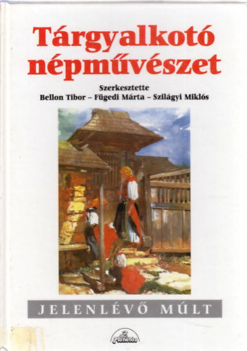 Bellon-Fügedi-Szilágyi - Tárgyalkotó népművészet