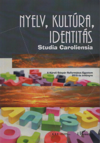 Nyelv, kultra, identits (Studia Caroliensia) (A Kroli Gspr Reformtus Egyetem 2015-s vknyve)