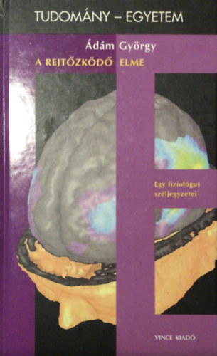 Ádám György - A rejtőzködő elme (Tudomány-egyetem)