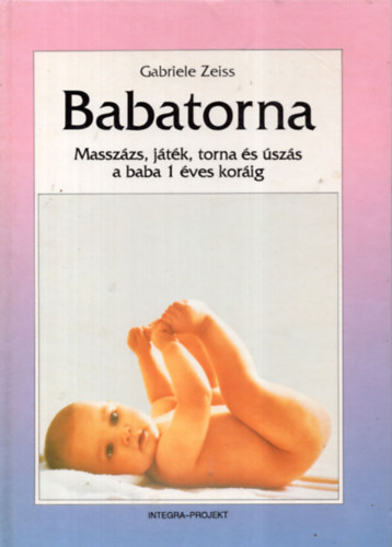 Gabriele Zeiss - Babatorna (Masszzs, jtk, torna s szs a baba 1 ves korig)