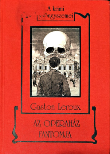 Gaston Leroux - Az operah�z fantomja - A krimi gy�ngyszemei