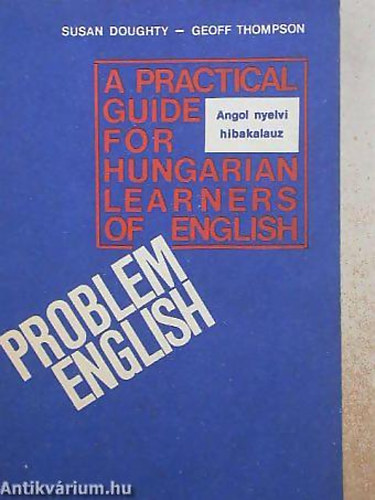 Susan Doughty . Geoff Thompson - Problem English: A Practical Guide for Hungarian Learners of English - Angol nyelvi hibakalauz