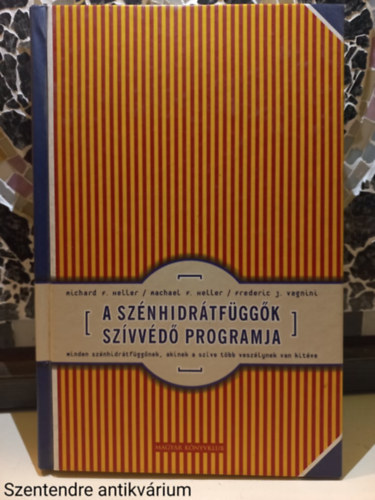 Heller-Heller-Vagnini - A szénhidrátfüggők szívvédő programja-MINDEN SZÉNHIDRÁTFÜGGŐNEK (Saját képpel))
