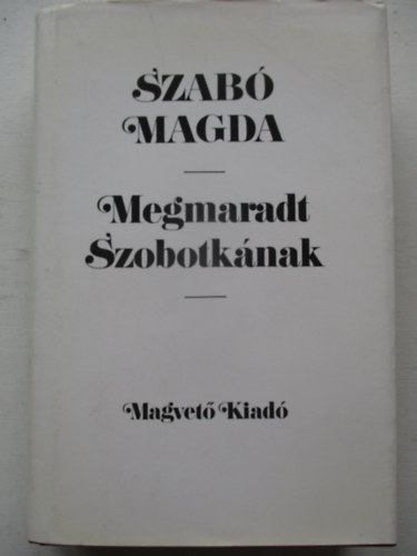 Szabó Magda - Megmaradt Szobotkának