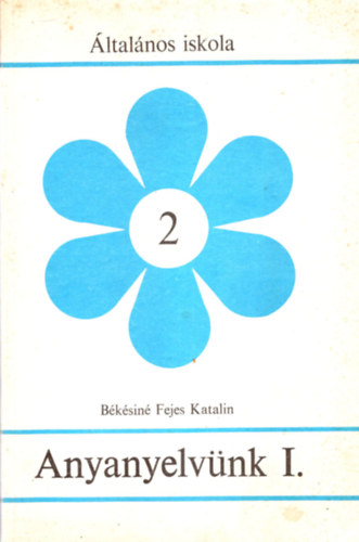Békésiné Fejes Katalin - Anyanyelvünk I. 2. osztály