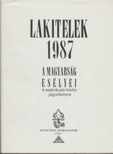 Lakitelek 1987 - A magyars�g es�lyei (A tan�cskoz�s hiteles jegyz�k�nyve)