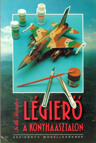 T�th S�ndor - L�gier� a konyhaasztalon - K�zik�nyv modellez�knek  - Fekete-feh�r fot�kkal, �br�kkal illusztr�lva