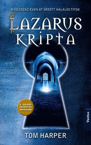 Tom Harper, Tth Emese (Szerk.), Svg Katalin (fordt) - Lazarus kripta - Nyolcszz ven t rztt hallos titok (The Lazarus Vault)