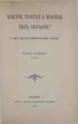Wolf Gyrgy - Kiktl tanult a magyar rni, olvasni? (A rgi magyar orthographia kulcsa)