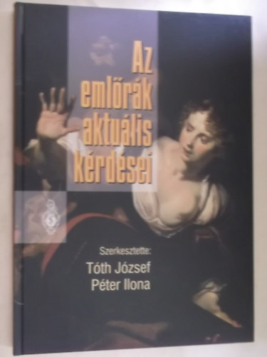 T�th J�zsef - P�ter Ilona (szerk.) - Az eml�r�k aktu�lis k�rd�sei