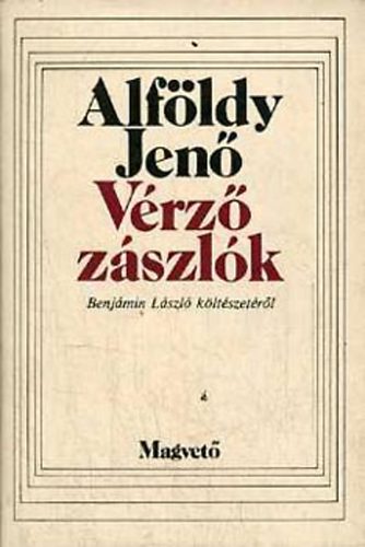 Alföldy Jenő - Vérző zászlók (Benjámin László költészetéről)