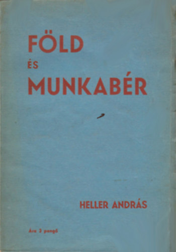Heller András - Föld és Munkabér - Egy középeurópai tanulmányút tapasztalatai