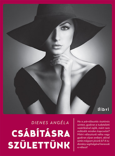 Dienes Angéla - Csábításra születtünk - A párválasztás pszichológiája