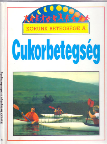 Barbara Taylor - Korunk betegsge a cukorbetegsg (Korunk betegsge)
