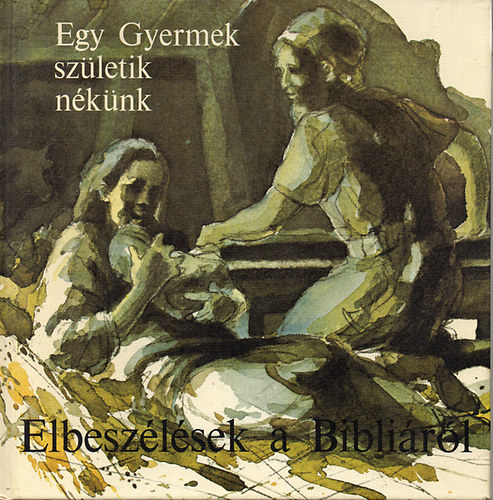 C.J. Meeuse - Egy gyermek szletik nknk - Elbeszlsek a Biblirl