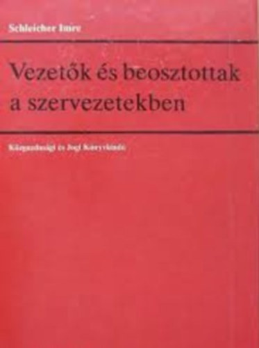 Schleicher Imre - Vezetk s beosztottak a szervezetekben