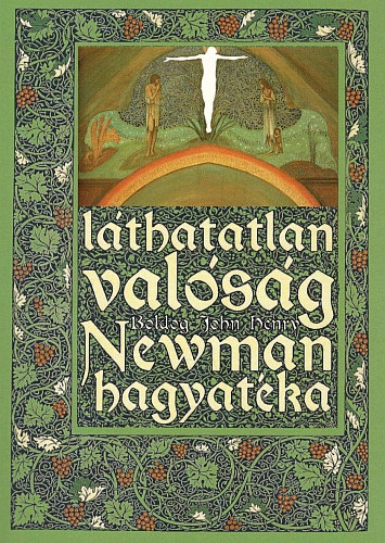 Henry John Newman - Láthatatlan valóság - Boldog John Henry Newman hagyatéka