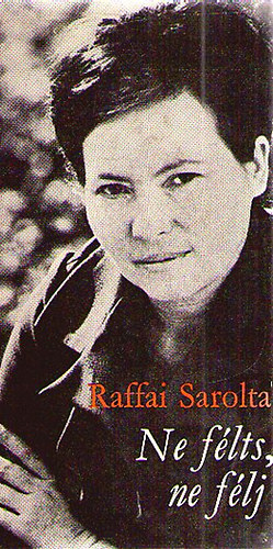 Raffai Sarolta - Ne félts, ne félj