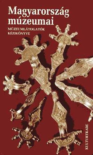 Balassa M. Iván; Zentai Tünde - Magyarország múzeumai - Múzeumlátogatók kézikönyve